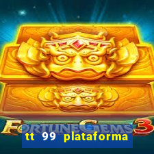 tt 99 plataforma de jogos